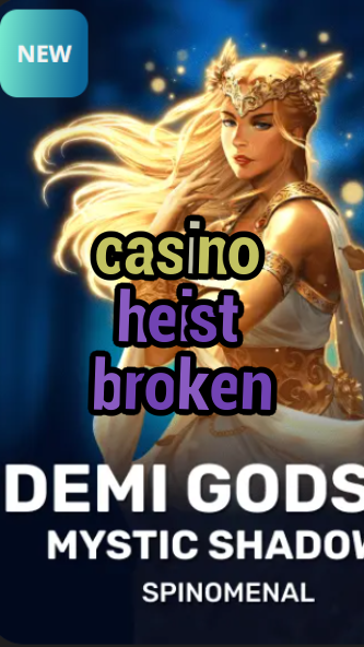 casino heist broken-trdjkmsxjksdss.com