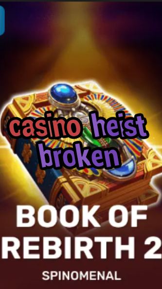 casino heist broken-trdjkmsxjksdss.com
