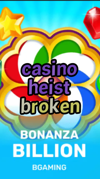 casino heist broken-trdjkmsxjksdss.com